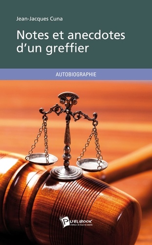 Jean-Jacques Cuna - Notes et anecdotes d'un greffier.