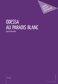 Pascal Senerchia - Odessa au paradis blanc.