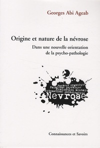 Georges Abi Ageab - Origine et nature de la névrose - Dans une nouvelle orientation de la psycho-pathologie.