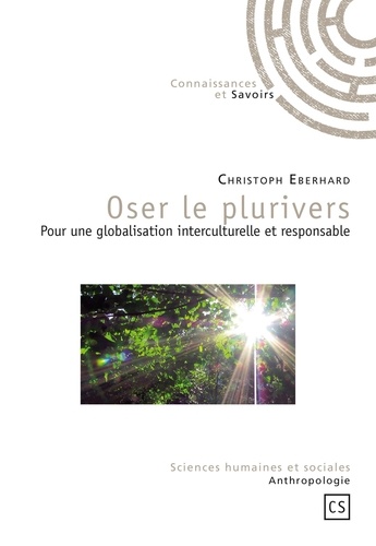 Christoph Eberhard - Oser le plurivers - Pour une globalisation interculturelle et responsabke.