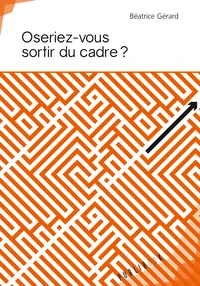 Oseriez-vous sortir du cadre ?