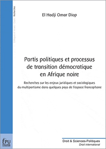 El Hadji Omar Diop - Partis politiques et processus de transition démocratiques en Afrique noire.