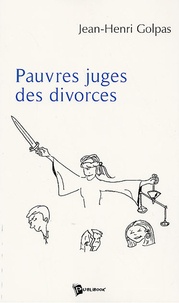 Jean-Henri Golpas - Pauvres juges des divorces.