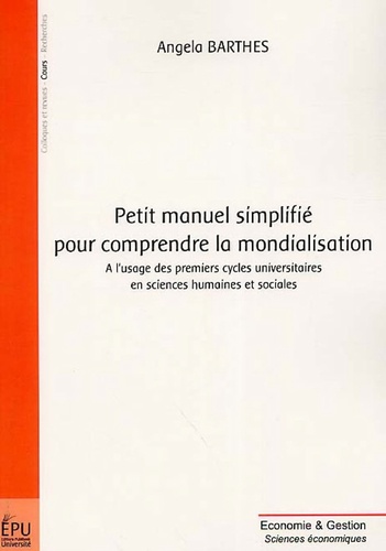 Angela Barthes - Petit manuel simplifié pour comprendre la mondialisation.