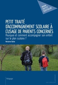 Marianne Barbe - Petit traité d'accompagnement scolaire à l'usage de parents concernés.