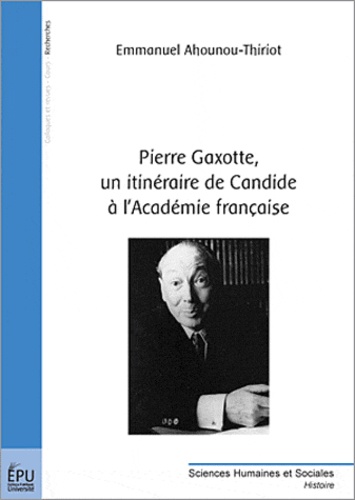 Emmanuel Ahounou-Thiriot - Pierre Gaxotte, un itinéraire de Candide à l'Académie française.