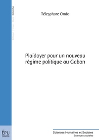 Télesphore Ondo - Plaidoyer pour un nouveau régime politique au Gabon.