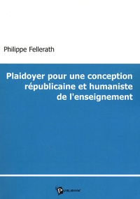 Philippe Fellerath - Plaidoyer pour une conception républicaine et humaniste de l'enseignement.