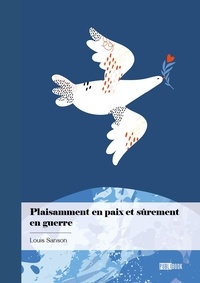 Louis Sanson - Plaisamment en paix et sûrement en guerre.