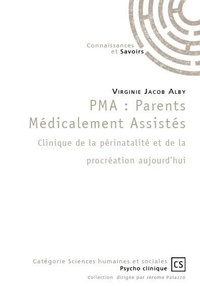 Virginie Jacob Alby - PMA : Parents Médicalement Assistés - Clinique de la périnatalité et de la procréation aujourd’hui.