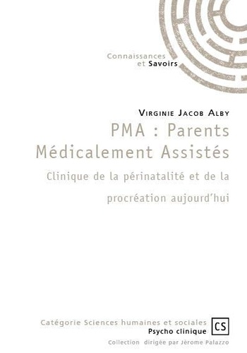 PMA : Parents Médicalement Assistés. Clinique de la périnatalité et de la procréation aujourd’hui