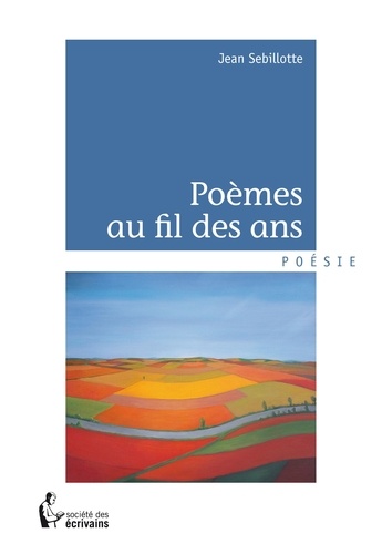 Jean Sebillotte - Poèmes au fil des ans.