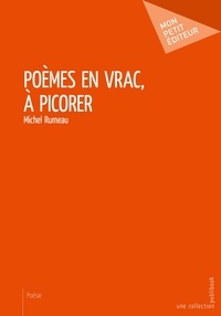 Michel Rumeau - Poèmes en vrac, à picorer.