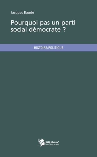 Jacques Baudé - Pourquoi pas un part social-démocrate ?.