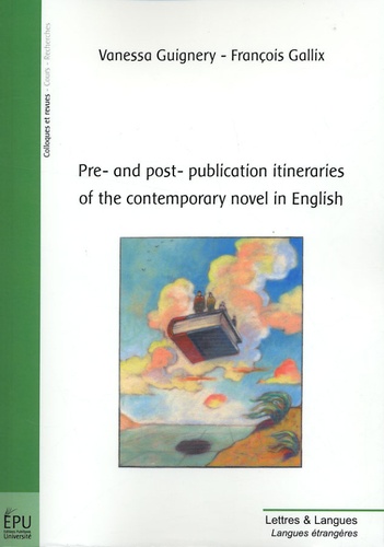 Vanessa Guignery et François Gallix - Pre and post-publication itineraries of the contemporary novel in English.