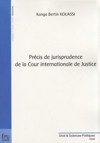 Kanga Bertin Kouassi - Précis de jurisprudence de la Cour internationale de Justice.