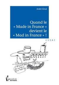 André Girod - Quand le « Made in France » devient le « Mad in France » ?.