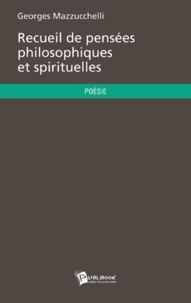 Georges Mazzucchelli - Recueil de pensées philosophiques et spirituelles.