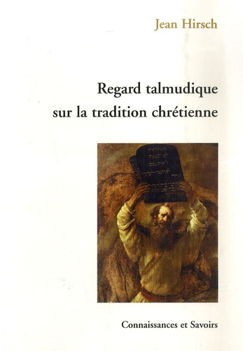 Jean Hirsch - Regard talmudique sur la tradition chrétienne.