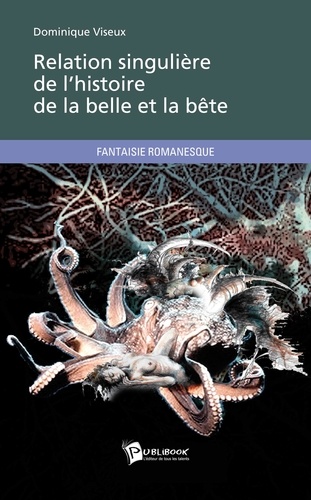 Dominique Viseux - Relation singulière de lhistoire de la belle et la bête.