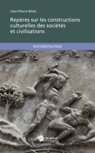 Jean-Pierre Bilski - Repères sur les constructions culturelles des sociétés et civilisations.