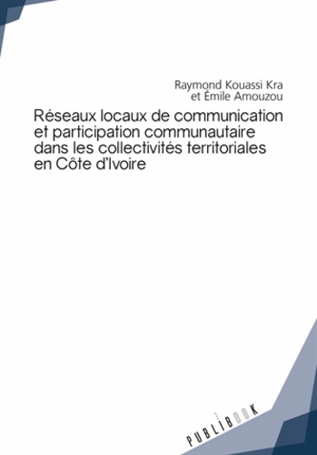 Raymond Kouassi Kra et Emile Amouzou - Réseaux locaux de communication et participation communautaire dans les collectivités territoriales.