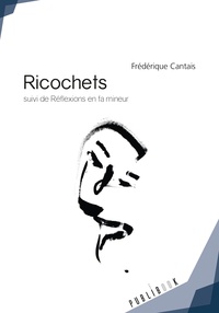 Frédérique Cantais - Ricochets - Suivi de Réflexions en fa mineur.