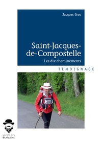 Jacques Gros - Saint-Jacques-de-Compostelle - Les dix cheminements.