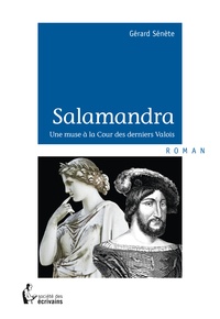 Gérard Sénète - Salamandra - Une muse à la Cour des derniers Valois.