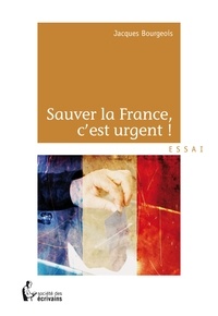 Jacques Bourgeois - Sauver la France, c'est urgent.