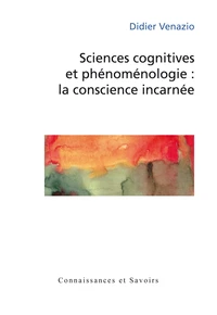 Sciences cognitives et phénoménologie : la conscience incarnée