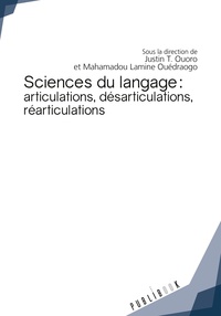 Justin-T Ouoro et Mahamadou Lamine Ouédraogo - Sciences du langage : articulations, désarticulations, réarticulations.