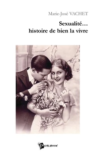 Sexualité, histoire de bien la vivre