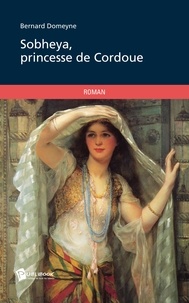Bernard Domeyne - Sobheya, princesse de Cordoue.