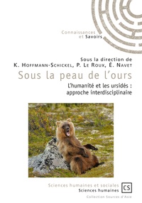 Karen Hoffmann-Schickel et Pierre Le Roux - Sous la peau de l'ours - L'humanité et les ursidés : approche interdisciplinaire.