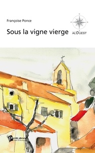 Françoise Ponce - Sous la vigne vierge.