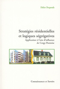 Didier Desponds - Stratégies résidentielles et logiques ségrégatives - Investigation dans l'aire d'influence de Cergy-Pontoise.