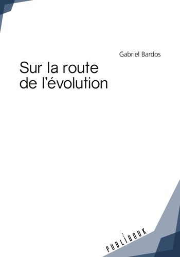Gabriel Bardos - Sur la route de l'évolution.