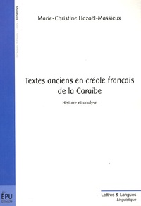 Marie-Christine Hazaël-Massieux - Textes anciens en créole français de la Caraïbe - Histoire et analyse.