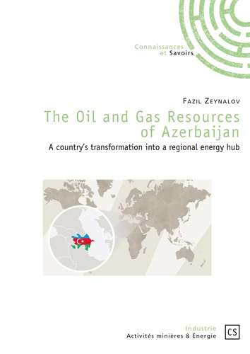 The oil and gas resources of Azerbaijan. A country's transformation into a regional energy hub