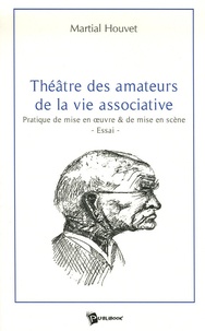 Martial Houvet - Théâtre des amateurs de la vie associative - Pratique de mise en oeuvre & de mise en scène.
