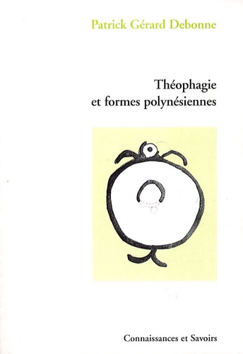 Patrick-Gérard Debonne - Théophagie et Formes polynésiennes.