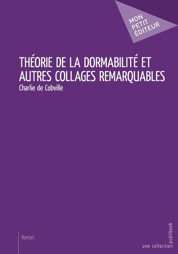 Charlie de Cobville - Théorie de la dormabilité et autres collages remarquables.