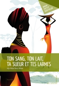 Adja Ndeye Boury Ndiaye - Ton sang, ton lait, ta sueur et tes larmes.