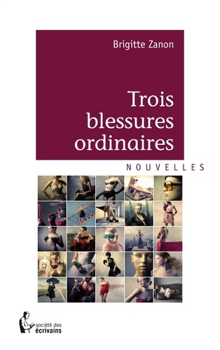 Brigitte Zanon - Trois blessures ordinaires.