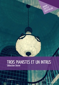 Sebastien Dosne - Trois pianistes et un intrus.