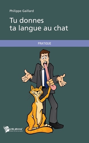 Philippe Gaillard - Tu donnes ta langue au chat.