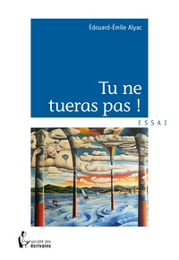 Edouard-Emile Aylac - Tu ne tueras pas !.