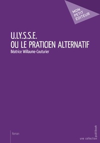 Béatrice Willaume-Couturier - Ulysse ou le praticien alternatif.