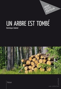 Dominique Calamel - Un arbre est tombé.